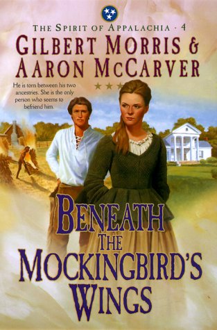 Beneath the Mockingbird's Wings (The Spirit of Appalachia Series #4) (No 4) by Gilbert Morris