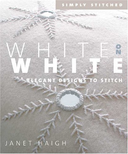 White On White: Elegant Designs To Stitch by Janet Haigh