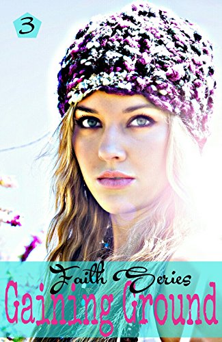 Gaining Ground (The Faith Series Book 3)