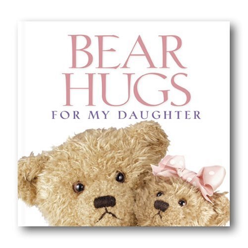 Bear Hugs for My Daughter by Anonymous