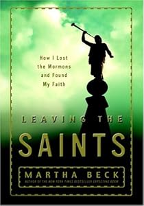 Leaving the Saints: How I Lost the Mormons and Found My Faith