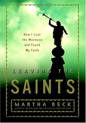 Leaving the Saints: How I Lost the Mormons and Found My Faith
