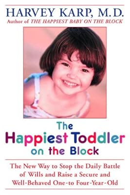 The Happiest Toddler on the Block: The New Way to Stop the Daily Battle of Wills and Raise a Secure and Well-Behaved One- to Four-Year-Old