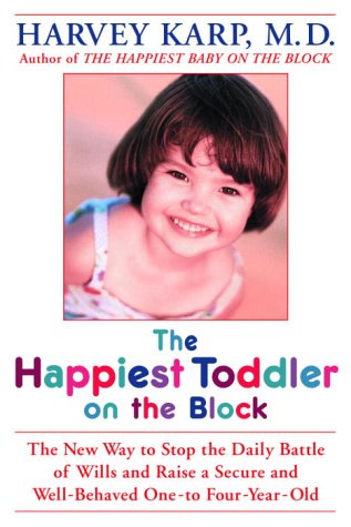 The Happiest Toddler on the Block: The New Way to Stop the Daily Battle of Wills and Raise a Secure and Well-Behaved One- to Four-Year-Old by Harvey Karp