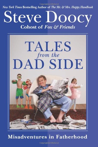 Tales from the Dad Side: Misadventures in Fatherhood by Steve Doocy