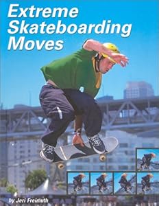 Extreme Skateboarding Moves (Behind the Moves (Capstone)) by Jeri