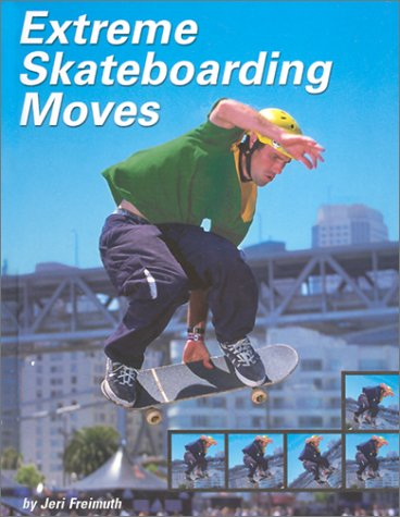 Extreme Skateboarding Moves (Behind the Moves (Capstone)) by Jeri