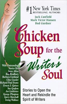 Chicken Soup for the Writer's Soul: Stories to Open the Heart and Rekindle the Spirit of Writers (Chicken Soup for the Soul)