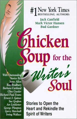Chicken Soup for the Writer's Soul: Stories to Open the Heart and Rekindle the Spirit of Writers (Chicken Soup for the Soul) by Jack Canfield