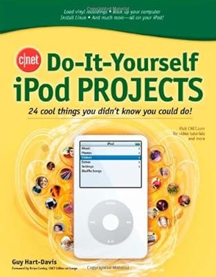 CNET Do-It-Yourself iPod Projects: 24 Cool Things You Didn't Know You Could Do!