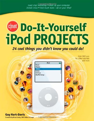CNET Do-It-Yourself iPod Projects: 24 Cool Things You Didn't Know You Could Do! by Guy Hart-Davis