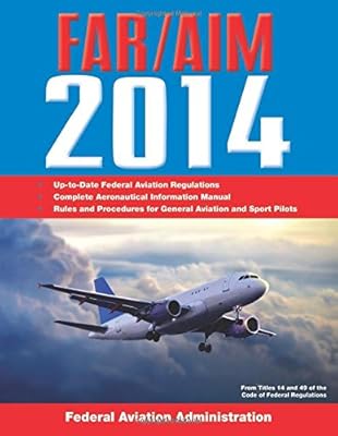Federal Aviation Regulations/Aeronautical Information Manual 2014