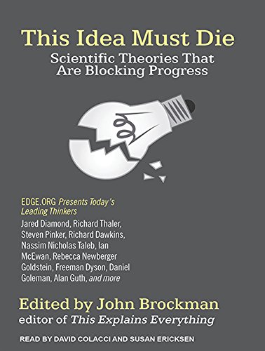 This Idea Must Die: Scientific Theories That Are Blocking Progress by John Brockman
