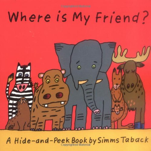 Where is My Friend? (A Hide And Peek Book) by Simms Taback