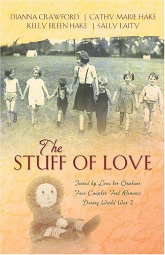The Stuff of Love: A Living Doll/Filled with Joy/A Thread of Trust/A Stitch of Faith (Inspirational Romance Collection) by Cathy Marie Hake
