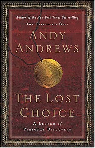 The Lost Choice: A Legend of Personal Discovery by Andy Andrews
