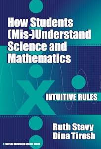 How Students (Mis-)Understand Science and Mathematics: Intuitive Rules (Ways of Knowing in Science, 13) by Ruth Stavy