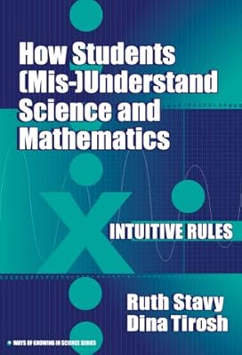 How Students (Mis-)Understand Science and Mathematics: Intuitive Rules (Ways of Knowing in Science, 13)
