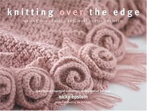 Knitting Over The Edge: Unique Ribs, Cords, Appliques, Colors, Nouveau