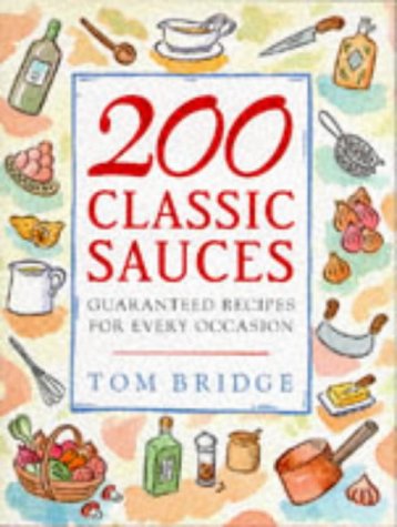 200 Classic Sauces by Tom Bridge