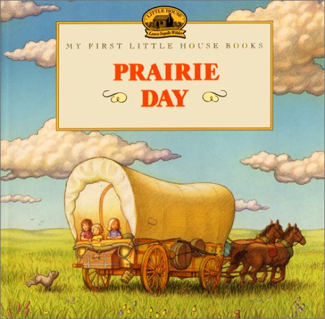 Prairie Day: Adapted from the Little House Books by Laura Ingalls Wilder by Laura Ingalls Wilder
