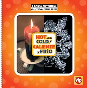 Hot and Cold/ Caliente Y Frio (I Know Opposites/ Conceptos Contrarios) (Spanish and English Edition)