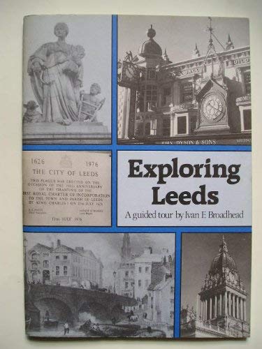 Exploring Leeds: A Guided Tour by Ivan E Broadhead
