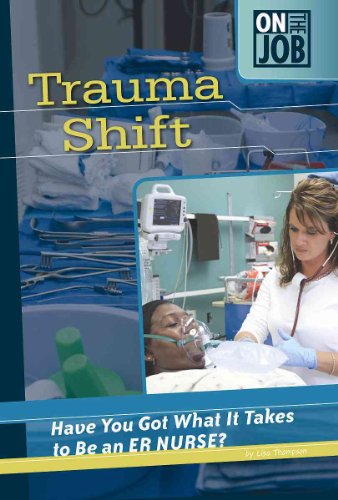 Trauma Shift: Have You Got What It Takes to Be an ER Nurse? by Lisa Thompson
