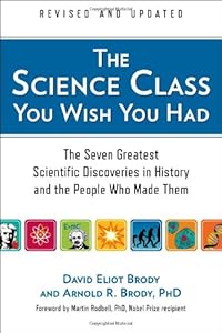 The Science Class You Wish You Had (Revised Edition): The Seven Greatest Scientific Discoveries in History and the People Who Made Them by D. Brody