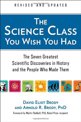 The Science Class You Wish You Had (Revised Edition): The Seven Greatest Scientific Discoveries in History and the People Who Made Them by D. Brody