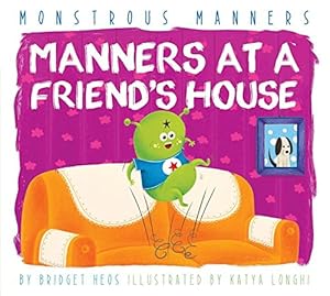 Manners at a Friend's House by Bridget Heos                       ,