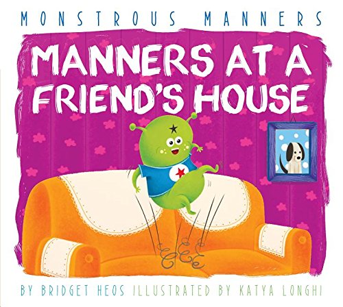 Manners at a Friend's House by Bridget Heos                       ,