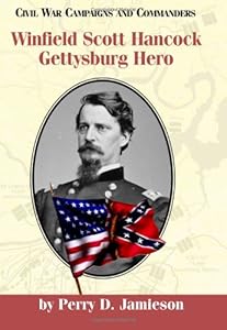 Winfield Scott Hancock: Gettysburg Hero (Civil War Campaigns and Commanders Series)