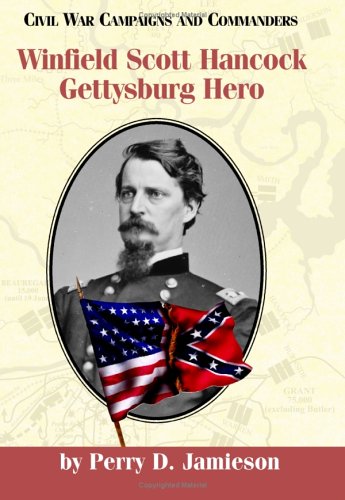 Winfield Scott Hancock: Gettysburg Hero (Civil War Campaigns and Commanders Series) by Perry D. Jamieson