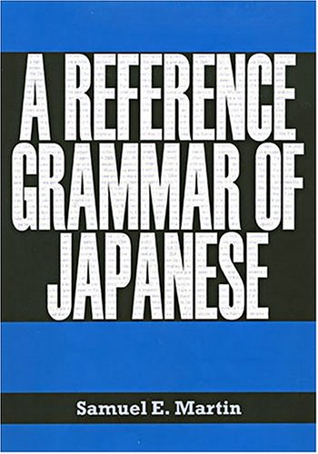 A Reference Grammar of Japanese (English and Japanese Edition) by Samuel E. Martin