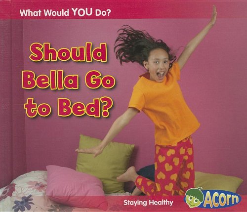 Should Bella Go to Bed?: Staying Healthy by Rebecca Rissman