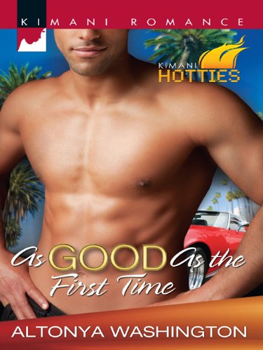 As Good as the First Time (Kimani Hotties) by AlTonya Washington