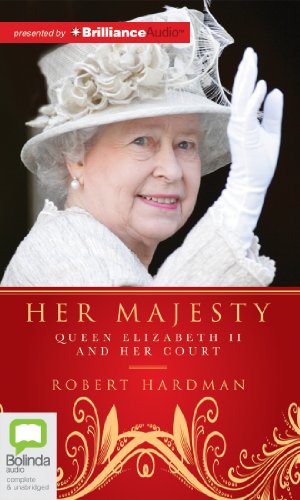 Her Majesty: Queen Elizabeth II and Her Court by Robert Hardman