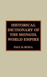 Historical Dictionary of the Mongol World Empire (Historical Dictionaries of Ancient Civilizations and Historical Eras) by Paul D. Buell