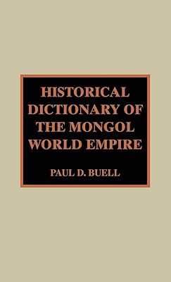 Historical Dictionary of the Mongol World Empire (Historical Dictionaries of Ancient Civilizations and Historical Eras)