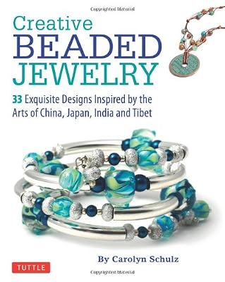 Creative Beaded Jewelry: 33 Exquisite Designs Inspired by the Arts of China, Japan, India and Tibet