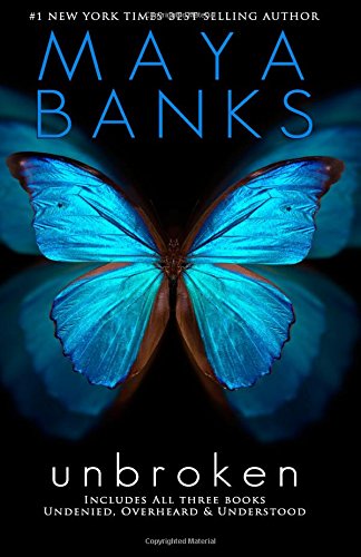 Unbroken Trilogy: Understood, Overheard, Undenied by Maya Banks