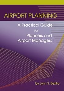 Airport Planning: A Practical Guide for Planners and Airport Managers by Lynn S. Bezilla