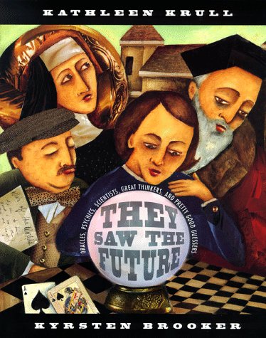 They Saw the Future : Oracles, Psychics, Scientists, Great Thinkers, and Pretty Good Guessers by Kathleen Krull