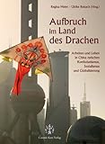 Aufbruch im Land des Drachen: Arbeiten und Leben in China zwischen Konfuzianismus, Sozialismus und Globalisierung