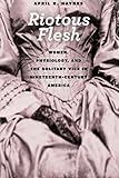 April R. Haynes, "Riotous Flesh: Women, Physiology, and the Solitary Vice in Nineteenth-Century America" (U Chicago Press, 2015)