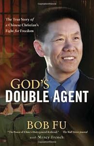 God's Double Agent: The True Story of a Chinese Christian's Fight for Freedom by Nancy French