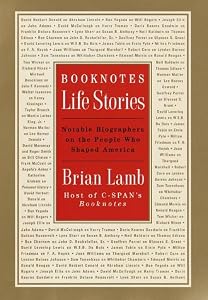 Booknotes : Life Stories : Notable Biographers on the People Who Shaped America