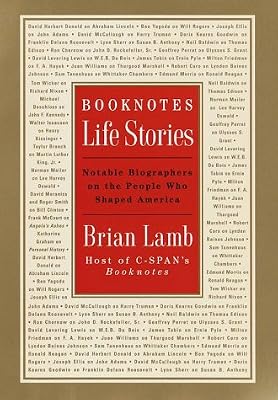Booknotes : Life Stories : Notable Biographers on the People Who Shaped America