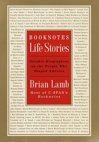 Booknotes : Life Stories : Notable Biographers on the People Who Shaped America by Brian Lamb